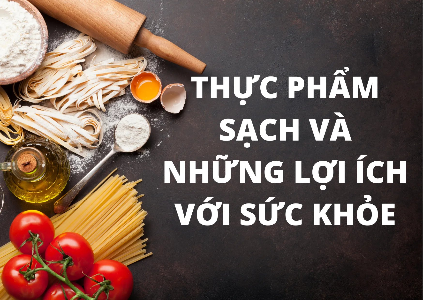 THỰC PHẨM SẠCH VÀ CÁC LỢI ÍCH ĐỐI VỚI SỨC KHỎE