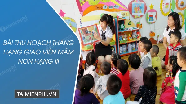 Bài thu hoạch đánh giá chuẩn nghề nghiệp giáo viên mầm non