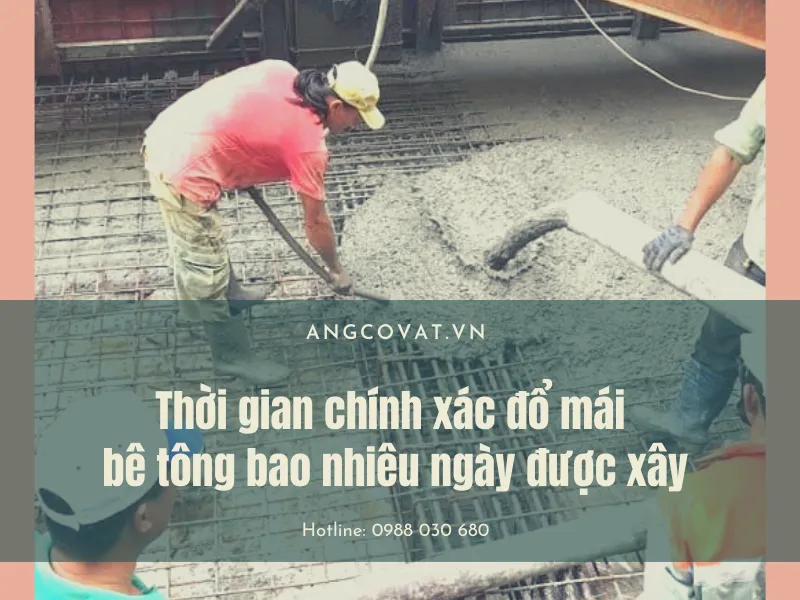 Đổ mái bê tông bao nhiêu ngày mới được xây: Thời gian chính xác