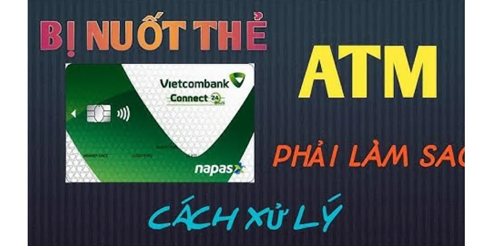 Bị nuốt the ATM Vietinbank phải làm sao