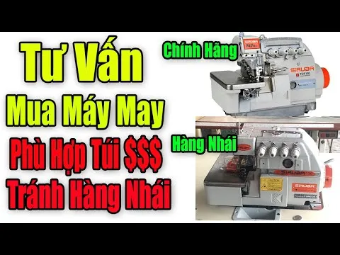 Tư Vấn Mua Máy May | Máy May Củ Giá Rẻ | Tránh Mua Phải Hàng Nhái | Máy Vắt Sổ Siruba |nganhmaymac