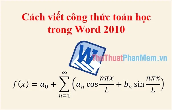 Cách viết công thức toán học trong Word 2010