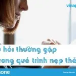 4 câu hỏi thường gặp trong quá trình nạp thẻ cho sim Vinaphone