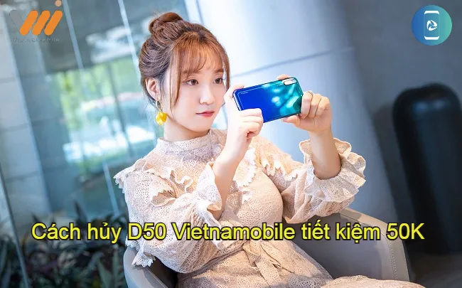 Cách hủy gói D50 Vietnamobile tiết kiệm 50K cho tài khoản