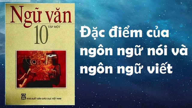 Phân tích đặc điểm của ngôn ngữ nói và ngôn ngữ viết chuẩn nhất