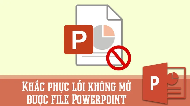 3 cách khắc phục lỗi không mở được file Powerpoint hiệu quả