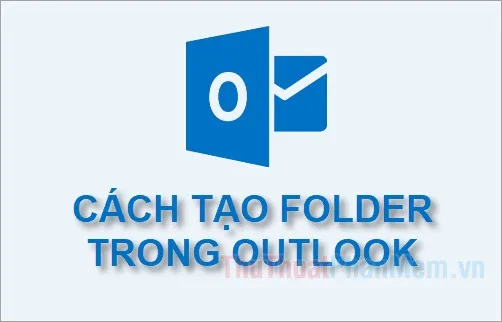 Cách tạo folder trong Outlook 2010, 2013, 2016