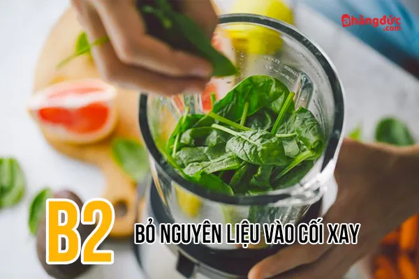 Bước 2: Bỏ nguyên liệu vào cối xay