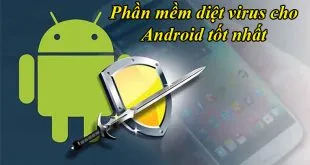 Phần mềm diệt virus cho điện thoại Android tốt nhất 2021 miễn phí