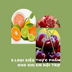 9 Loại Siêu Thực Phẩm Mà Các Chị Em Nội Trợ Không Được Bỏ Qua