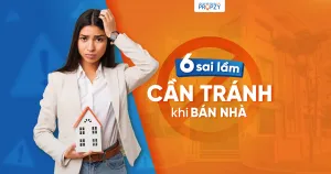 Kinh nghiệm bán nhà: 6 sai lầm cần tránh để không bị mất đứt trăm triệu