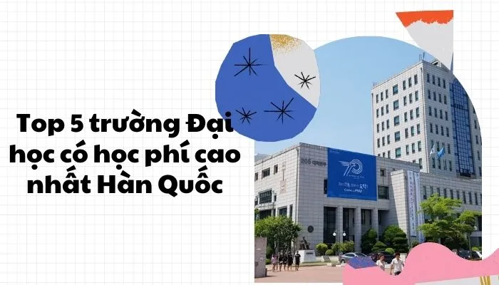 Top 5 trường Đại học có học phí cao nhất Hàn Quốc