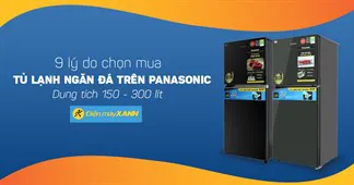 9 lý do chọn mua tủ lạnh ngăn đá trên Panasonic dung tích 150 - 300 lít