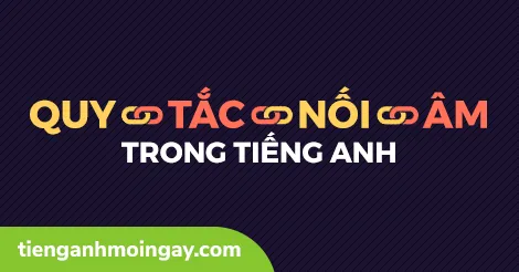 4 quy tắc nối âm trong tiếng Anh quan trọng nhất bạn phải biết!