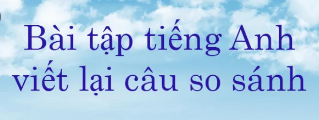 viết lại câu so sánh