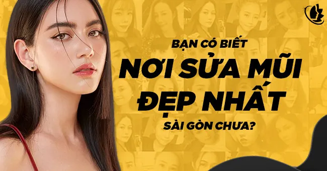 Bạn có biết nơi sửa mũi đẹp nhất Sài Gòn chưa?