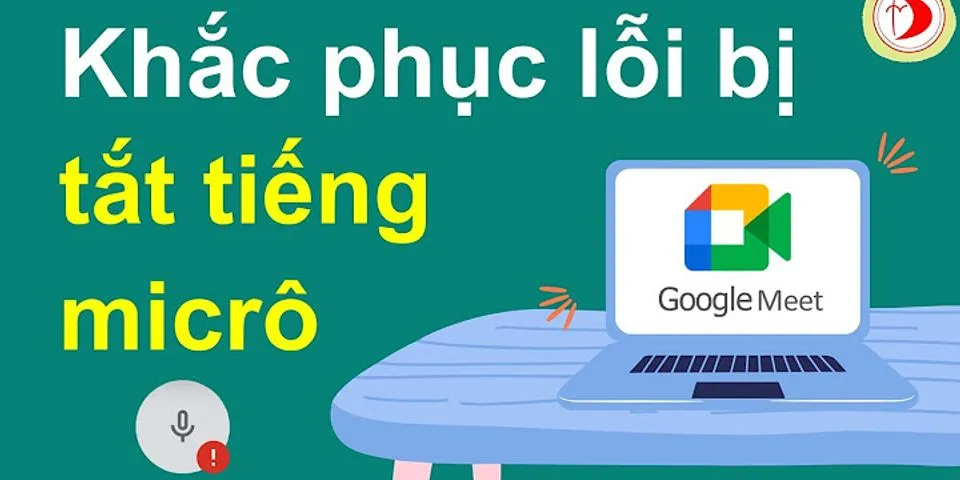 Cách bật micro trên Google Meet trên máy tính