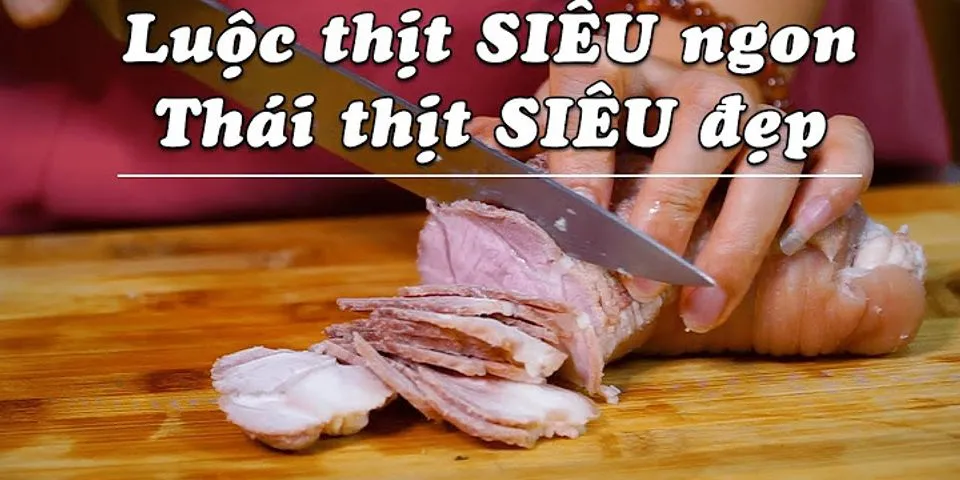 Cách cắt thịt heo luộc