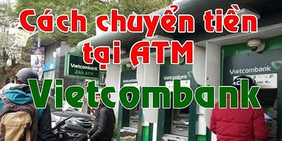 Cách chuyển tiền mặt vào thẻ ATM Vietcombank