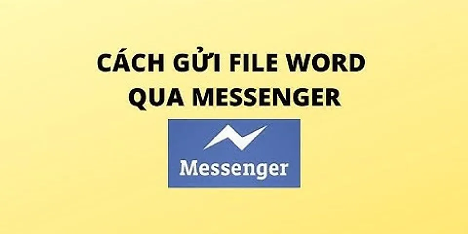 Cách gửi file qua Messenger Android 2020