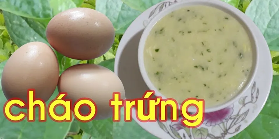 Cách nấu cháo trứng gà cho người lớn