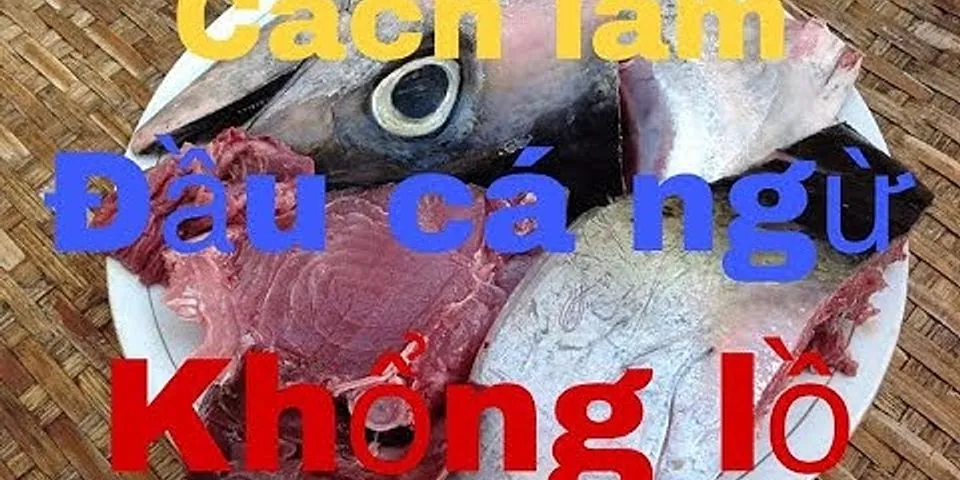 Cách nấu đầu cá ngừ đại dương