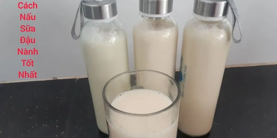 Cách nấu sữa đậu nành ngon béo