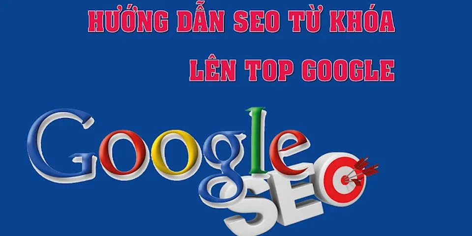 Cách SEO web lên top Google nhanh nhất