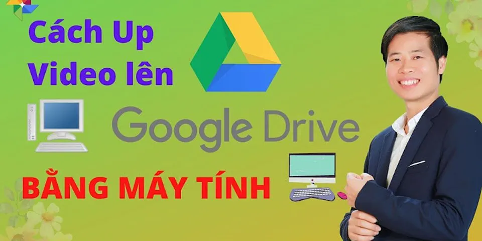 Cách tải ảnh lên Google Drive bằng máy tính