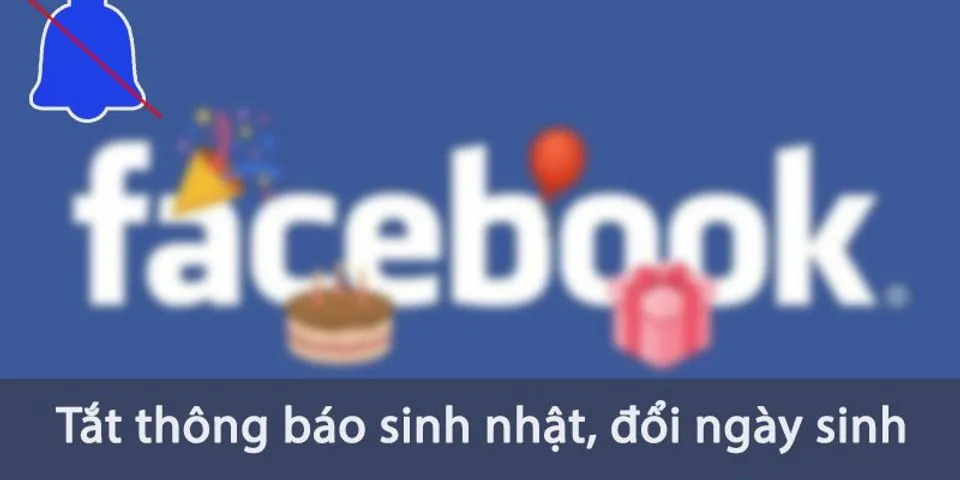 Top 5 cách tắt thông báo sinh nhật trên facebook