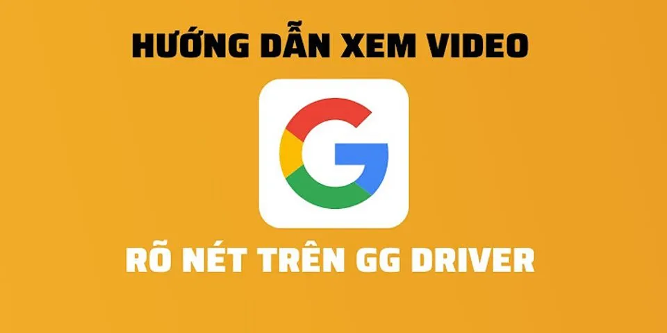 Cách xem video trên Google Drive