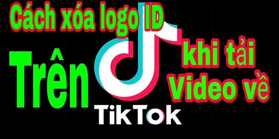Cách xóa chữ TikTok trên video tải về