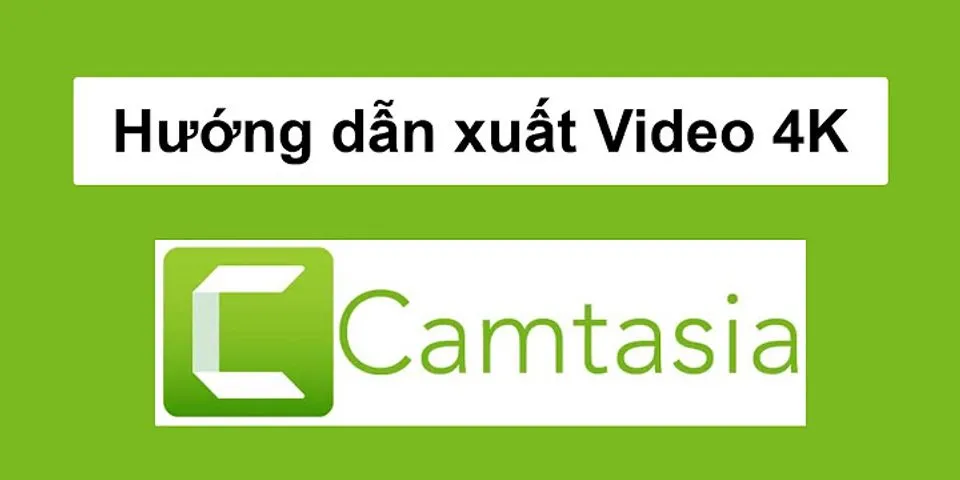 Cách xuất video trong Camtasia không có logo