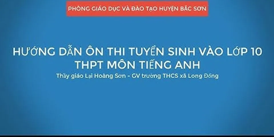 Hướng dẫn ôn tập thi vào lớp 10 tiếng Anh Nguyễn hải