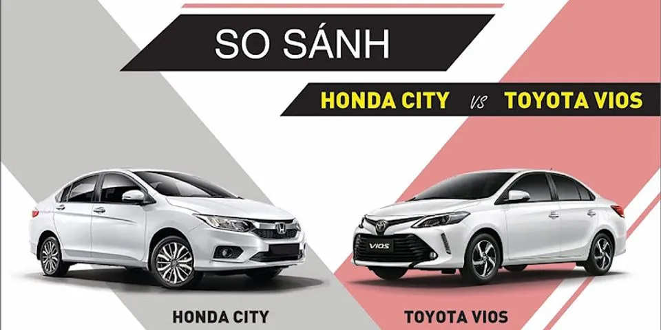 So sánh Honda City L và Vios G 2021