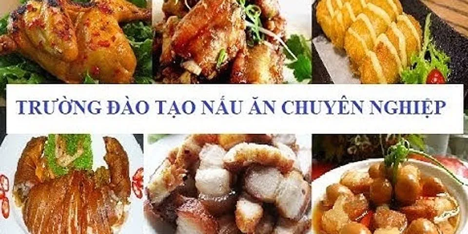 Trường dạy nấu AN tốt nhất Việt Nam