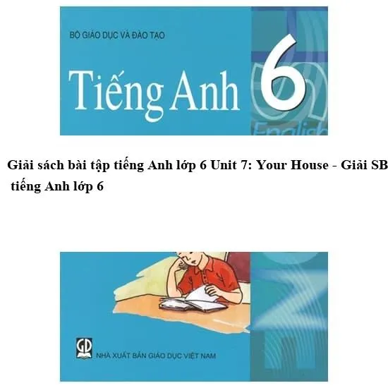 Giải sách bài tập tiếng Anh lớp 6 Unit 7: Your House - Giải SBT tiếng Anh lớp 6