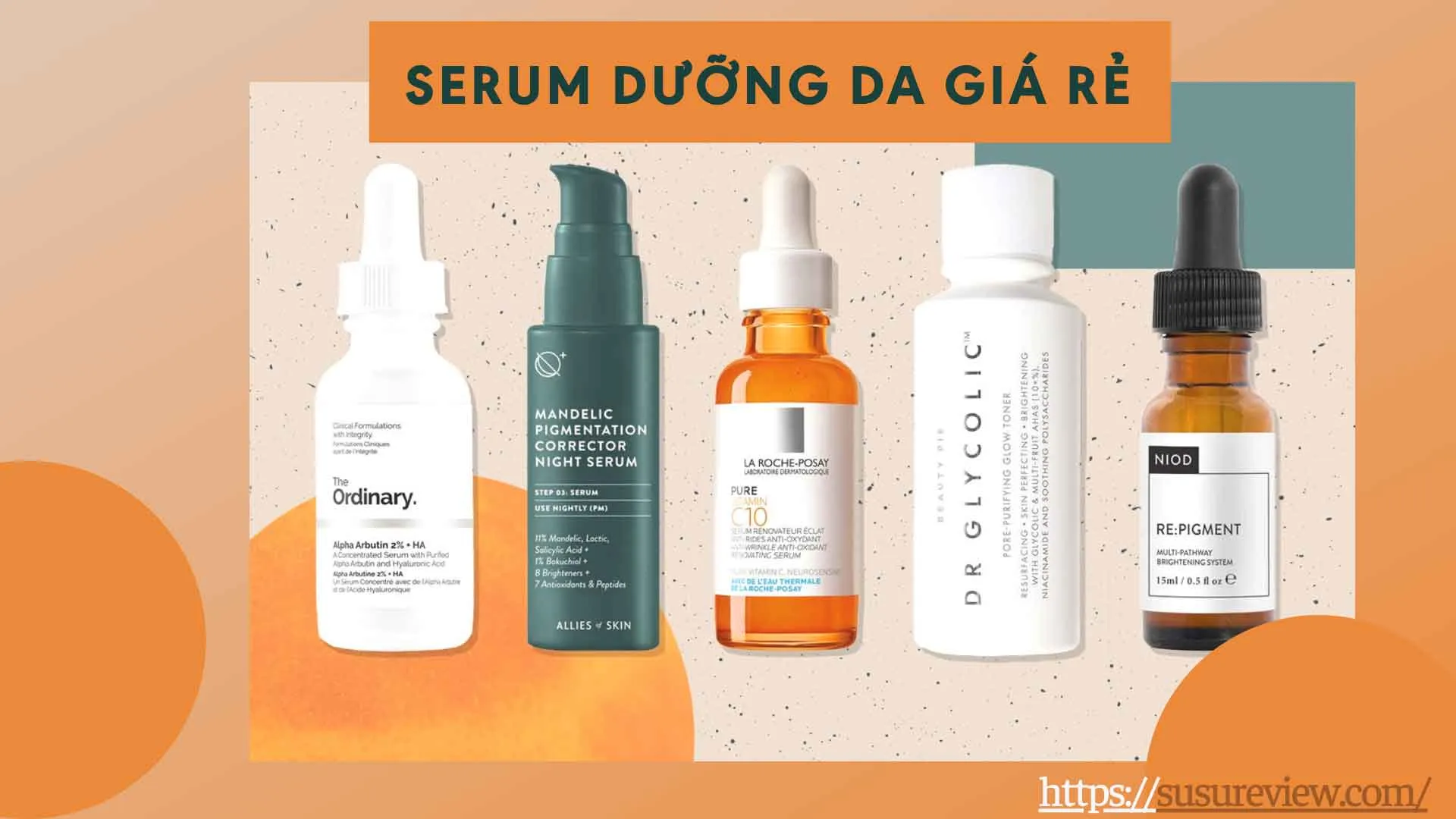 6 serum dưỡng da giá rẻ bình dân: serum dưỡng ẩm chỉ 200k, vitamin C 300k cực chất