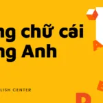 Bảng Chữ Cái Tiếng Anh (Đẩy Đủ Nhất)