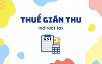 Thuế gián thu (Indirect tax) là gì? Ưu điểm và hạn chế