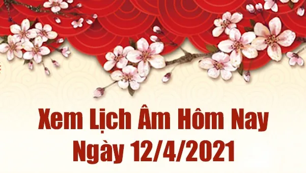 Lịch Âm 12/4 Âm Lịch Hôm Nay 12/4 Xem Âm Lịch Hôm Nay Ngày 12/4/2021 Chính Xác Nhất - Lịch Vạn Niên 12/4/2021